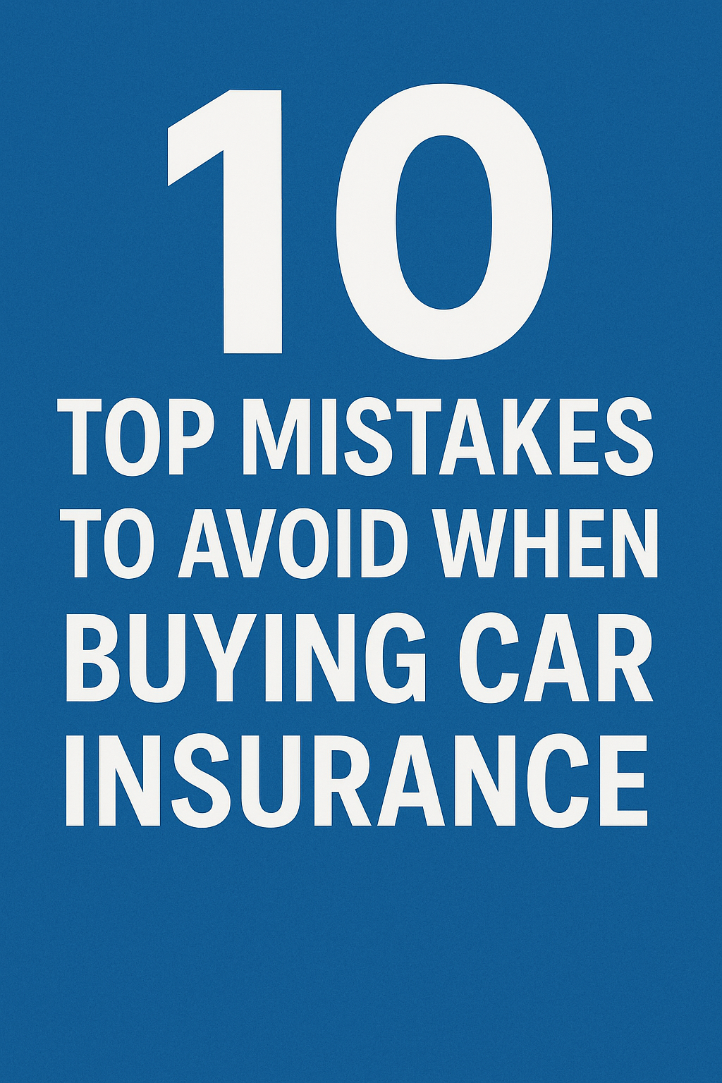 Top 10 Mistakes to Avoid When Buying Car Insurance