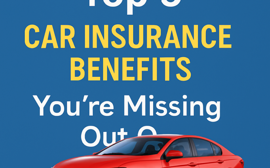 Top 5 Car Insurance Benefits